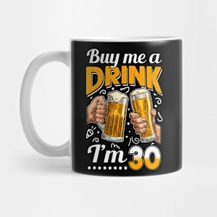 Buy Me A Drink I_m 30 30th Birthday Mug